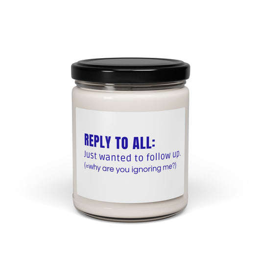 Candle - "Reply to All: Just wanted to follow up" Scented Soy Candle (9oz)